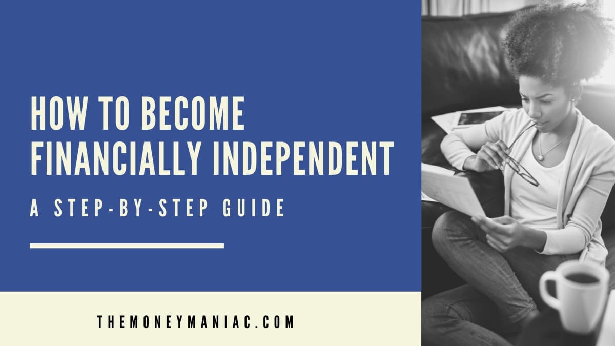 How To Become Financially Independent: A Step-By-Step Guide