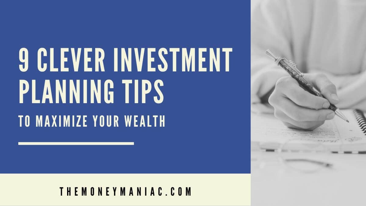 9 Clever Investment Planning Tips To Maximize Your Wealth