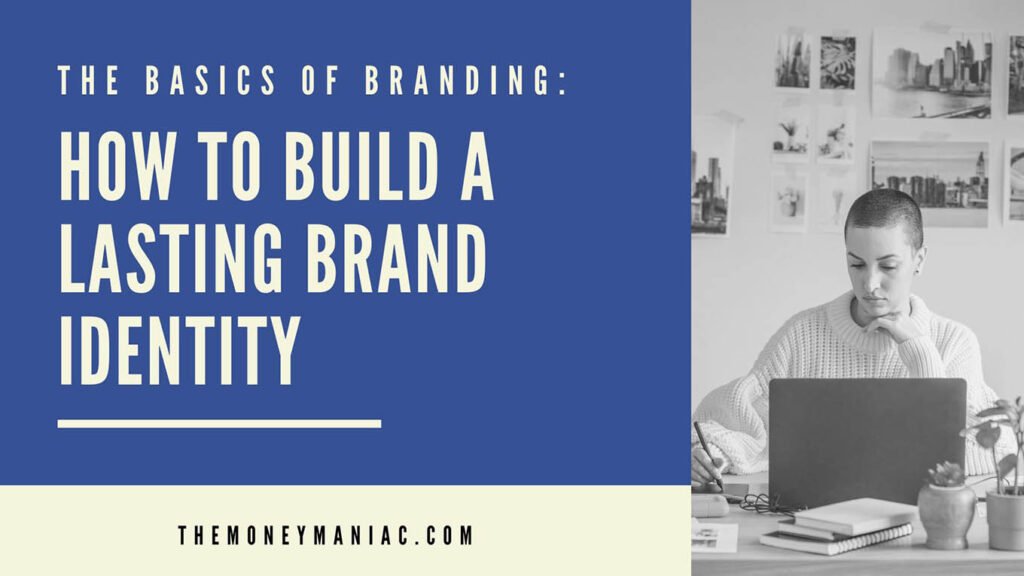 The Basics Of Branding: How To Build A Lasting Brand Identity