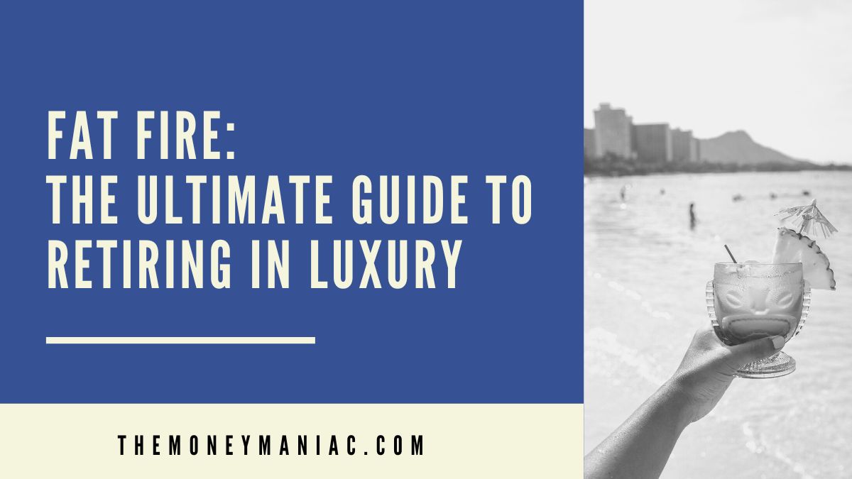 Fat FIRE the ultimate guide to a luxury retirement