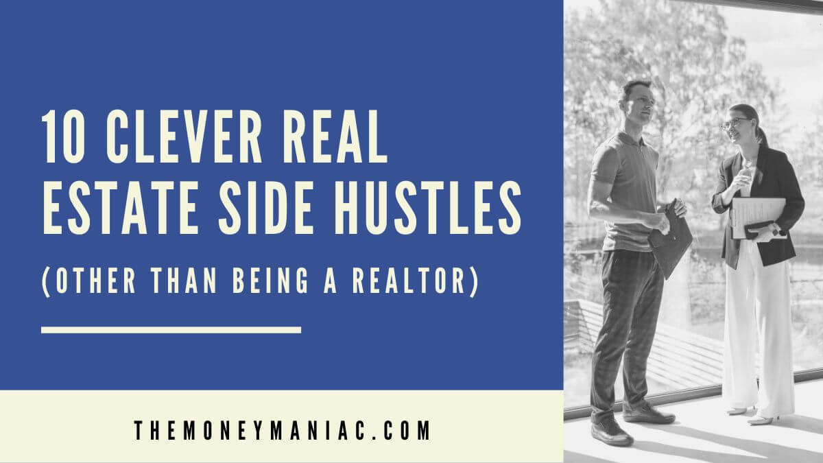 10 Clever Real Estate Side Hustles (Other Than Being A Realtor) - The Money Maniac