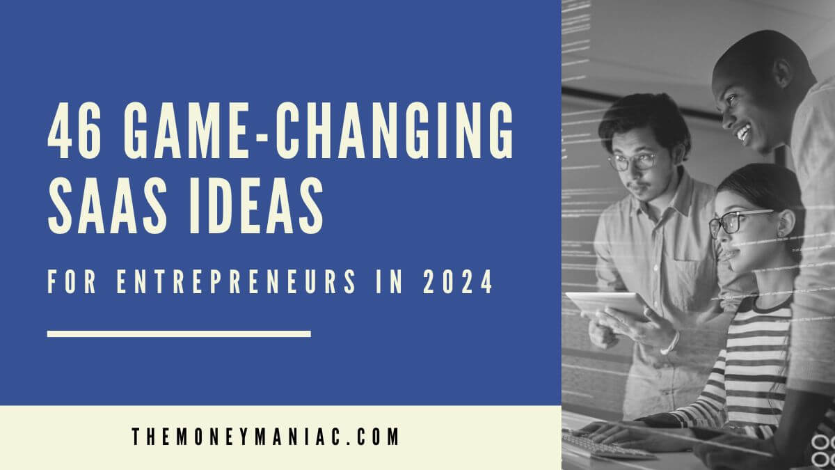 46 SAAS ideas for entrepreneurs in 2024