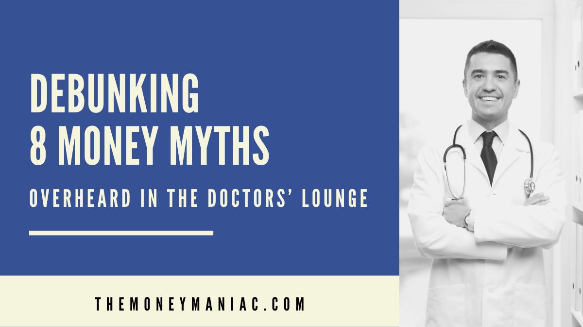 Debunking 8 money myths overheard in the doctor's lounge